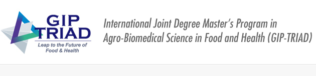 GIP-TRIAD | Global Innovation Joint-Degree Program (International Joint Degree Master’s Program in Agro-Biomedical Science in Food and Health; common name is GIP-TRIAD)